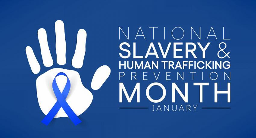 National Slavery and Human Trafficking Prevention Month - January.